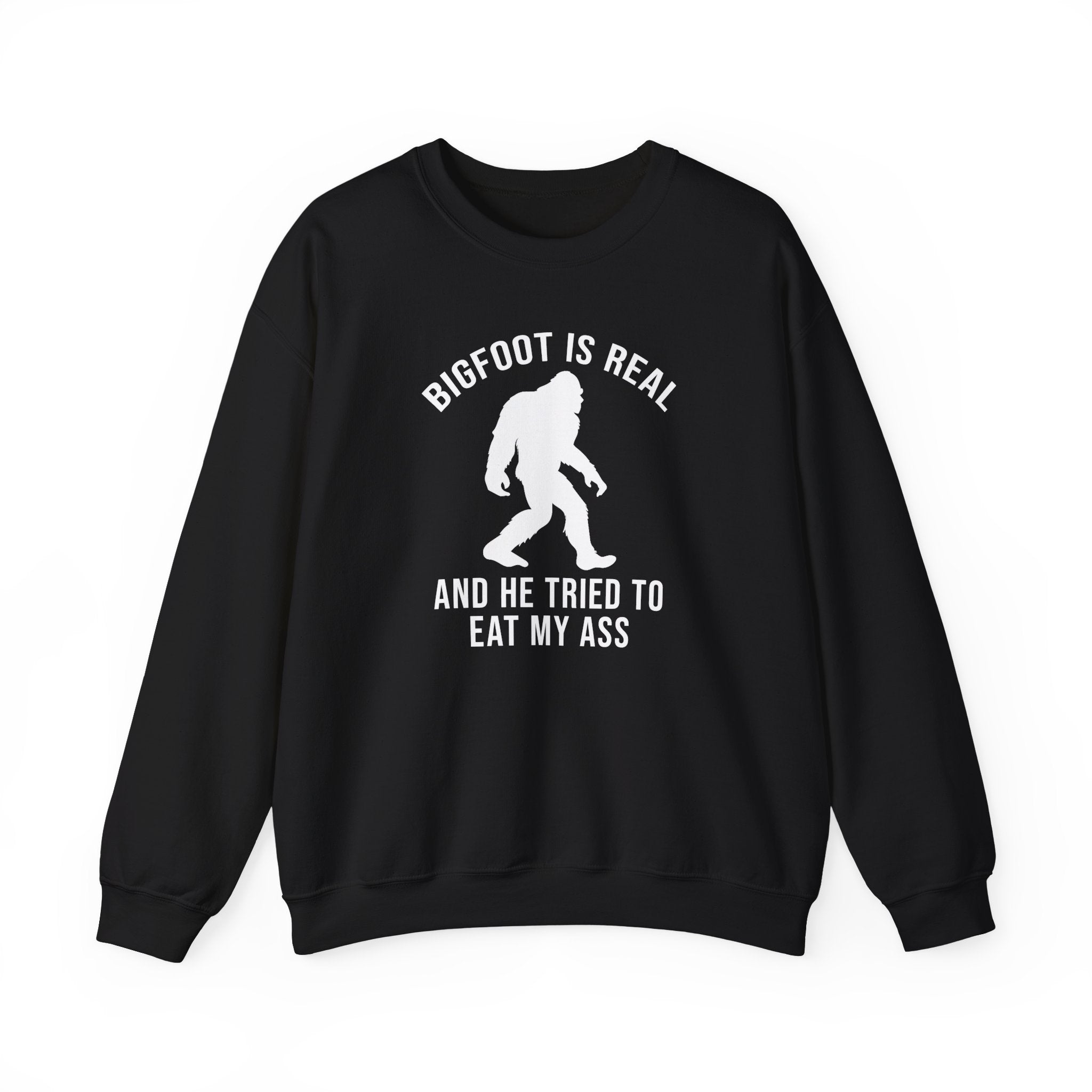 BIGFOOT IS REAL AND HE TRIED TO EAT MY ASS CREWNECK