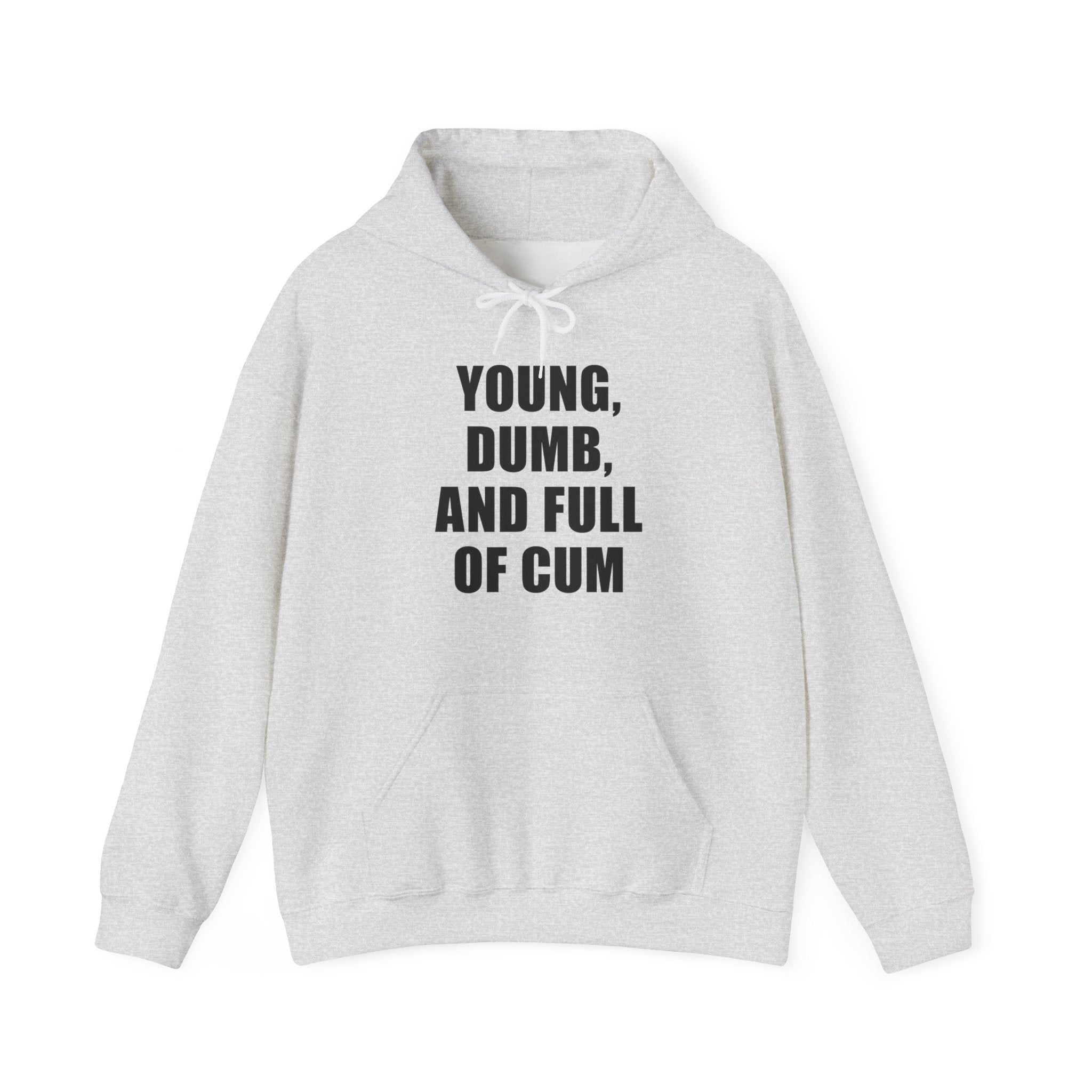 YOUNG, DUMB, AND FULL OF CUM HOODIE