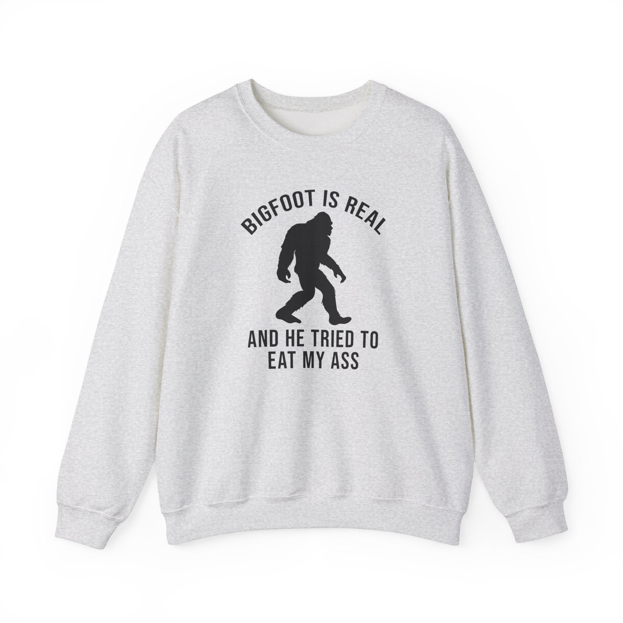 BIGFOOT IS REAL AND HE TRIED TO EAT MY ASS CREWNECK