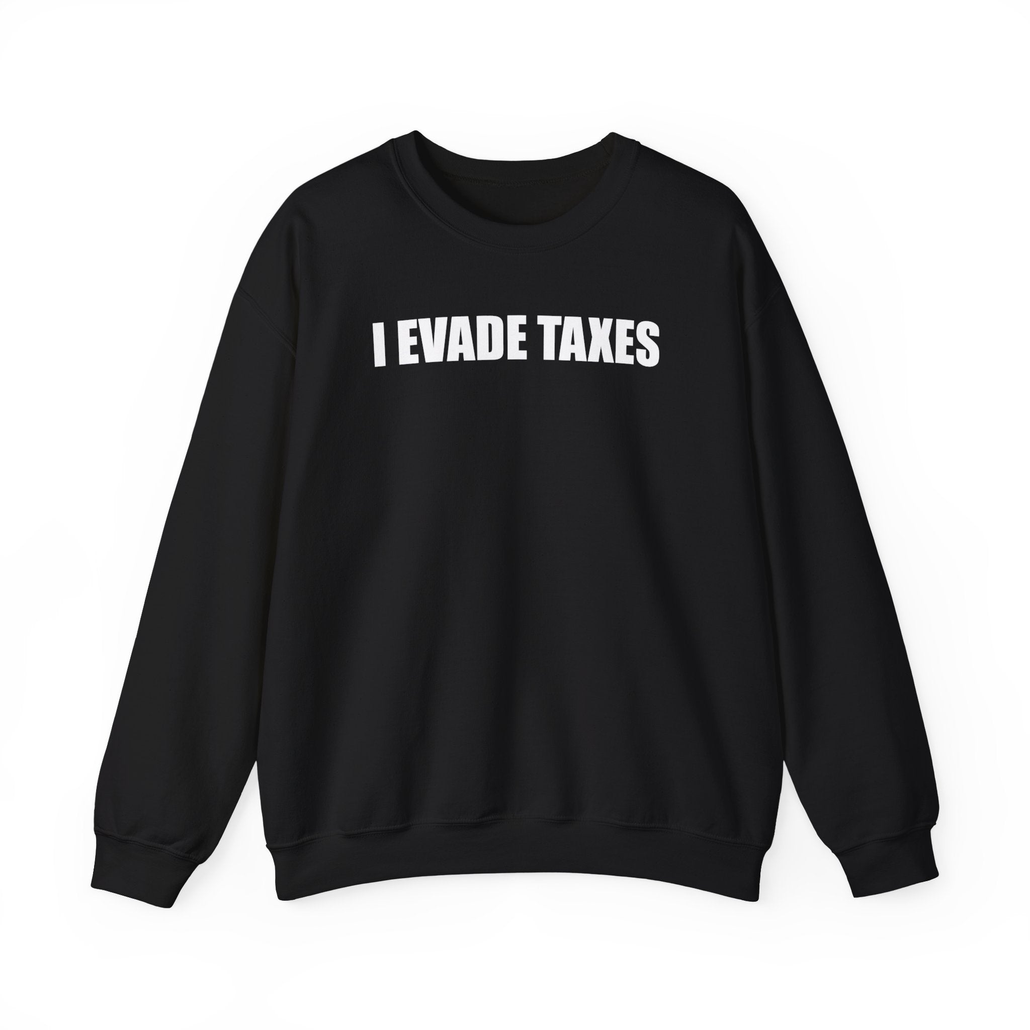 I EVADE TAXES CREWNECK