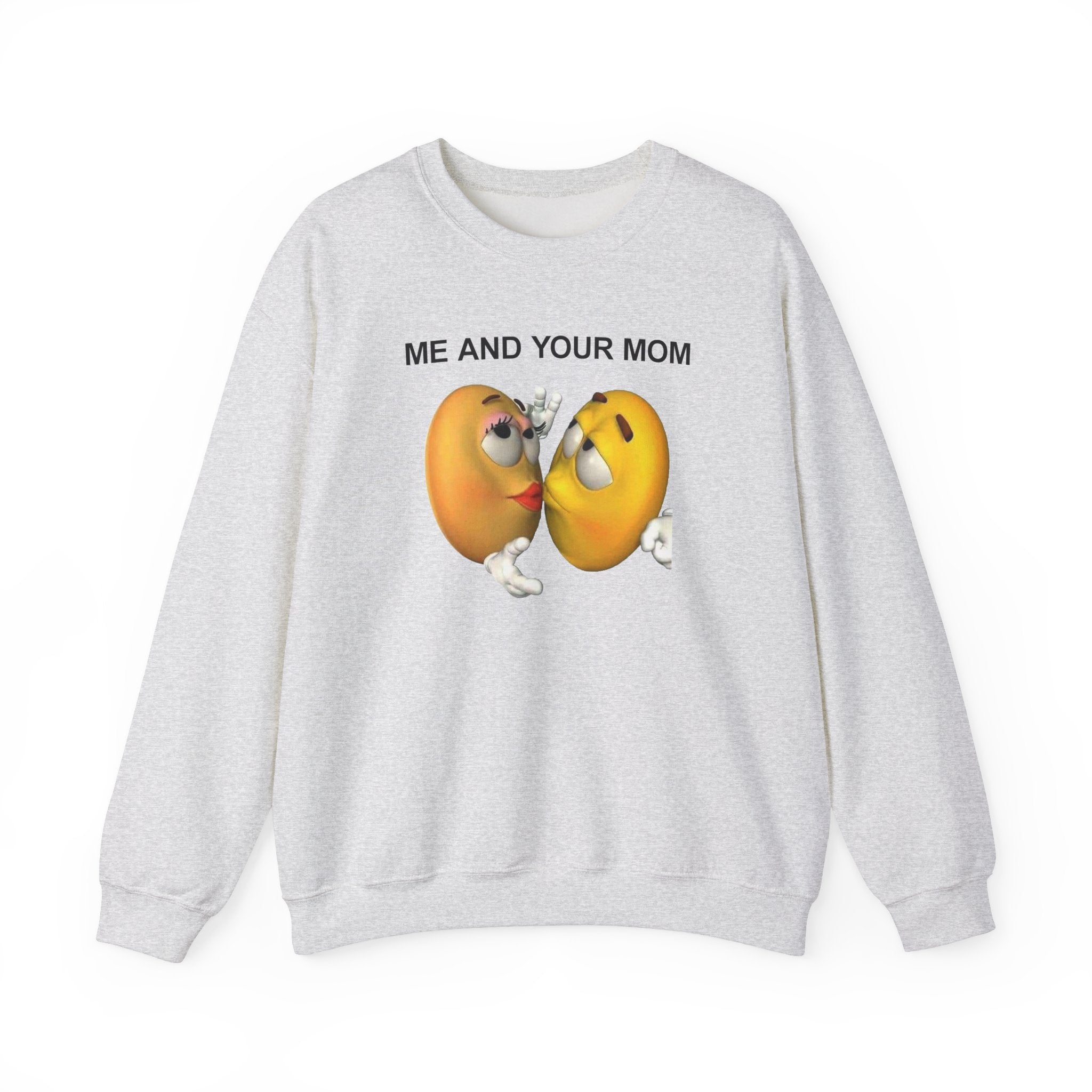 ME AND YOUR MOM CREWNECK