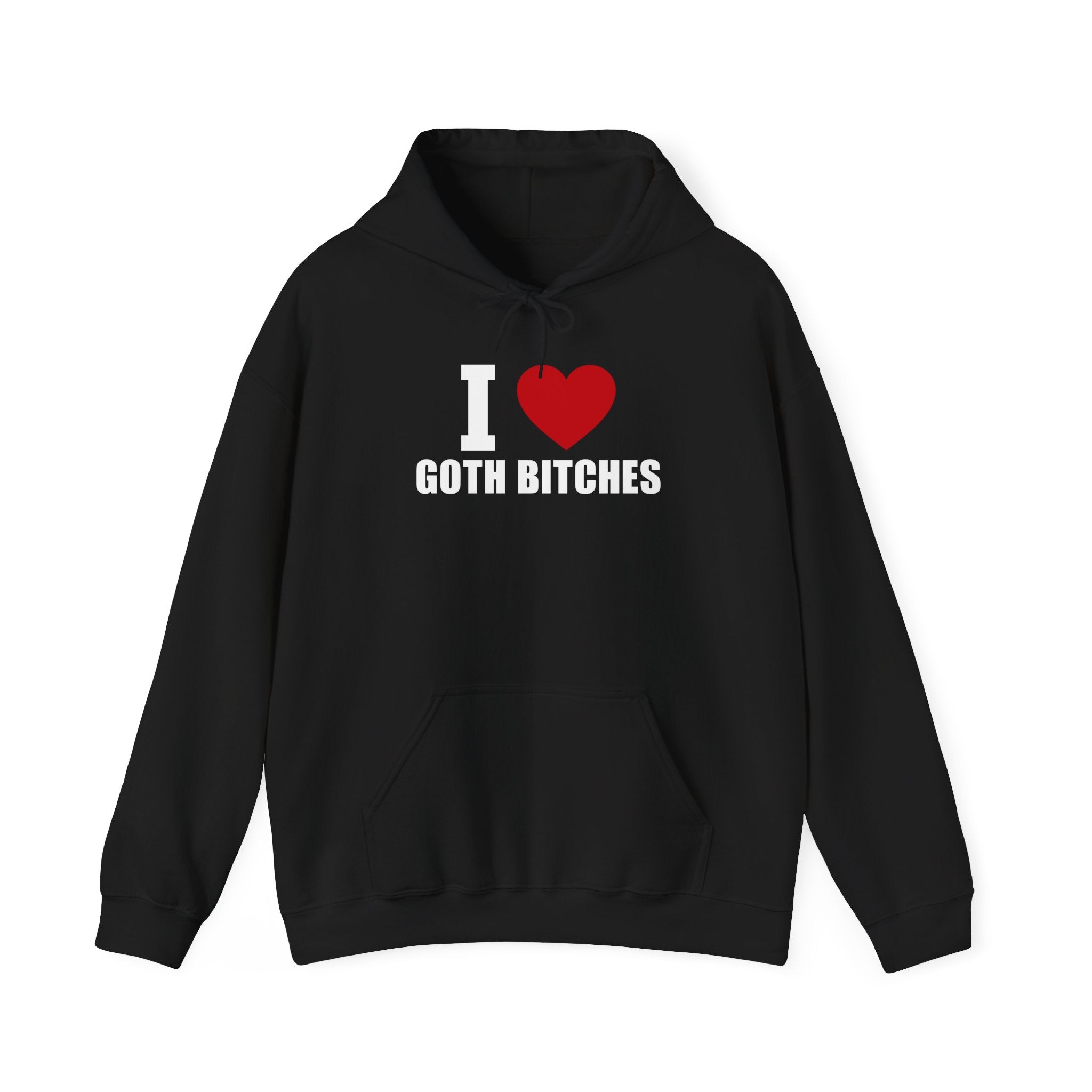 I LOVE GOTH BITCHES HOODIE