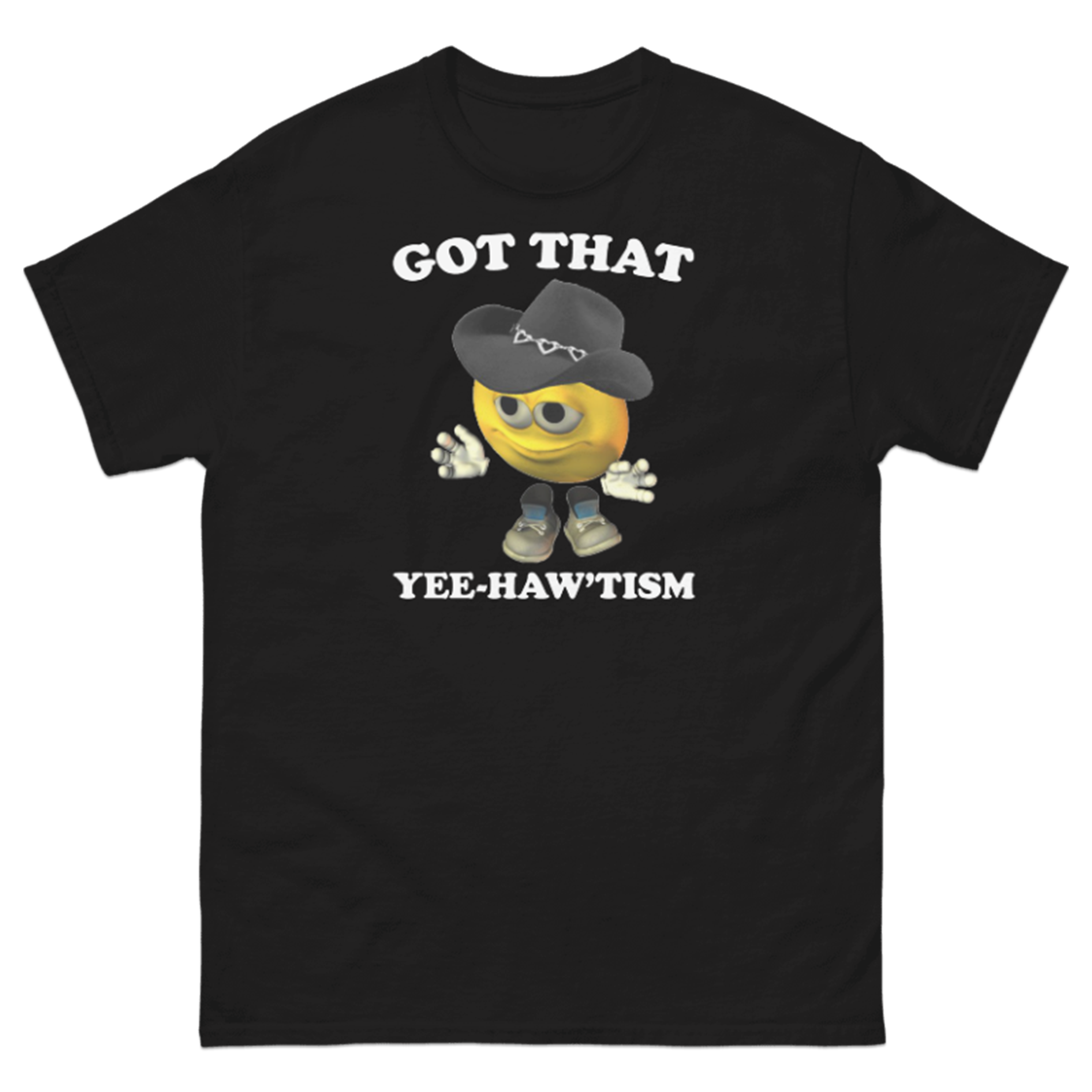 GOT THAT YEE-HAW'TISM T-SHIRT