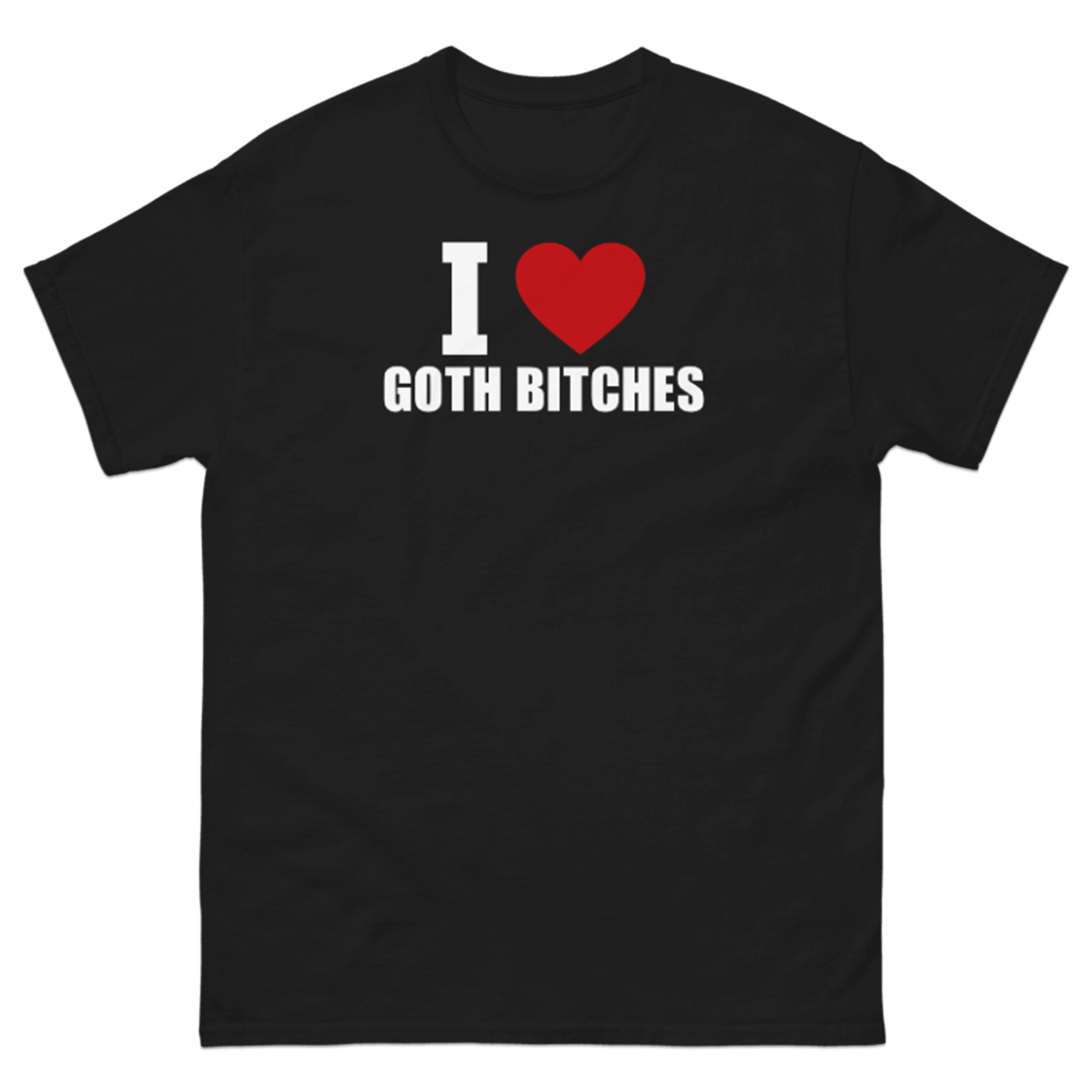 I LOVE GOTH BITCHES T-SHIRT