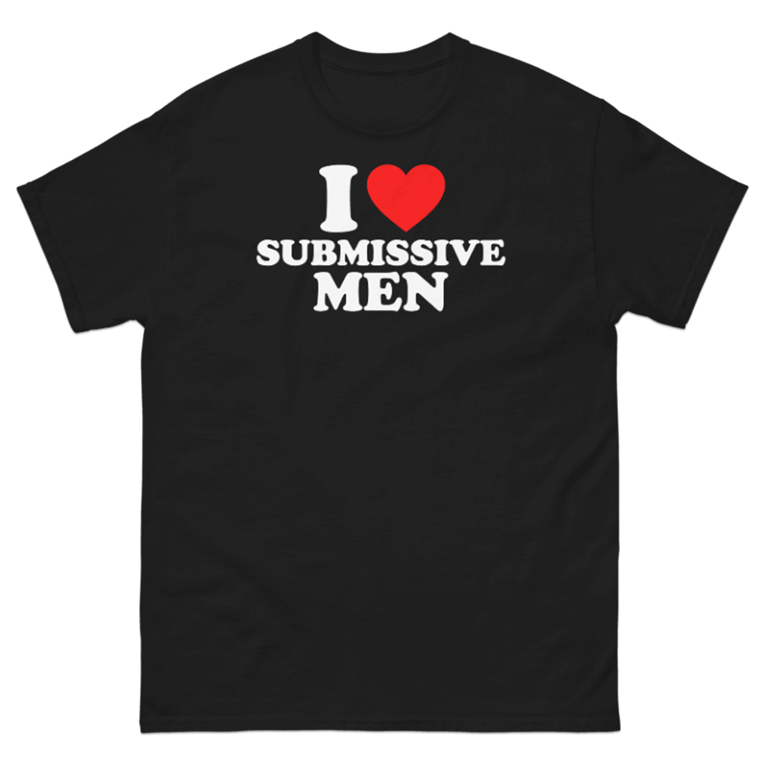 I LOVE SUBMISSIVE MEN T-SHIRT