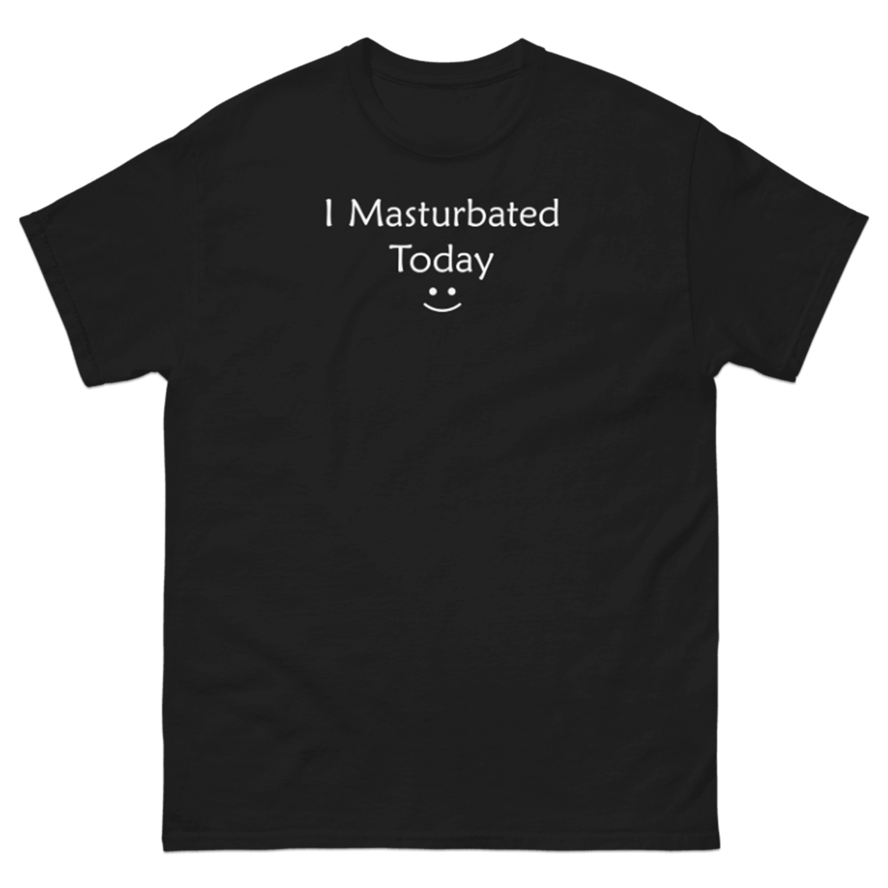 I MASTURBATED TODAY T-SHIRT