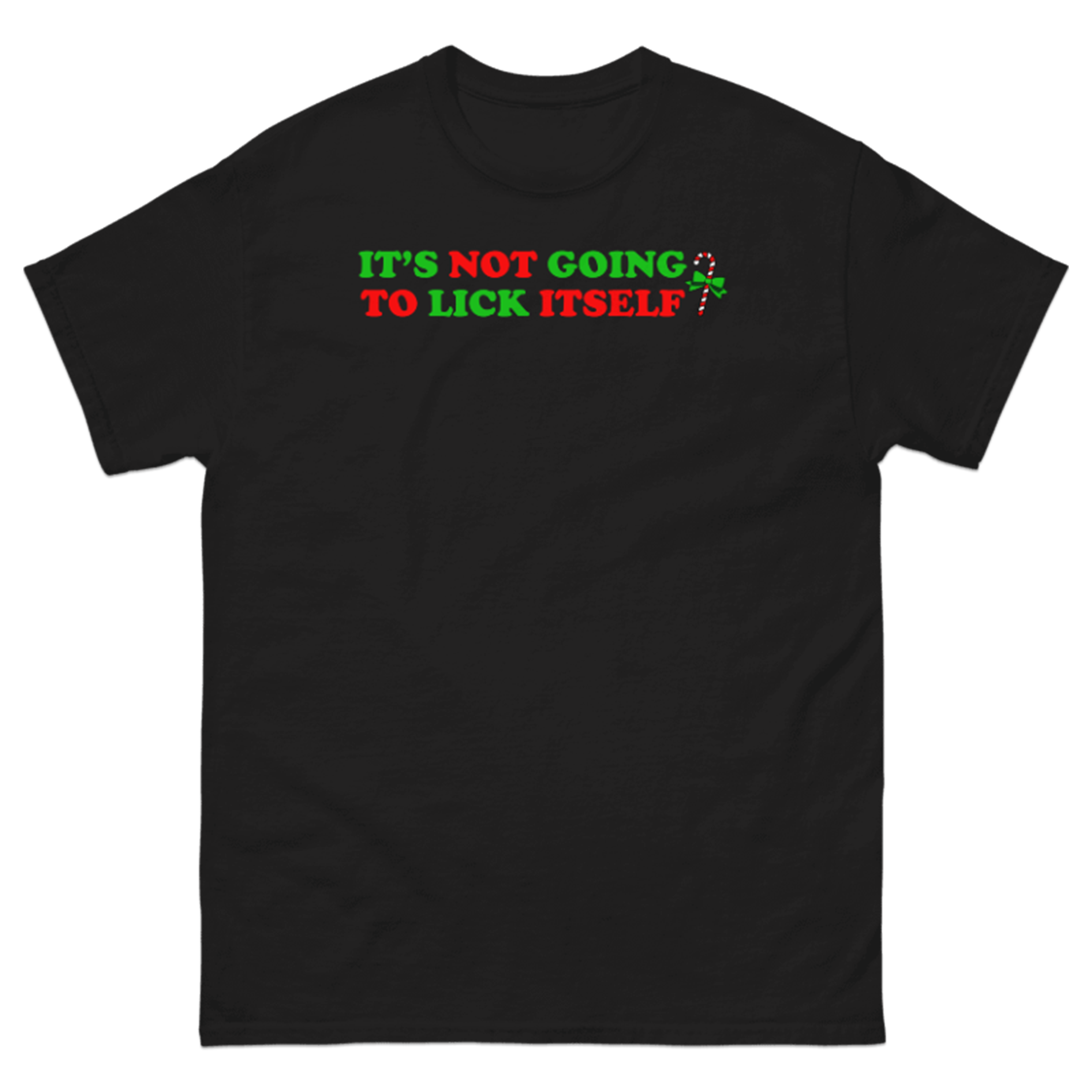 IT'S NOT GOING TO LICK ITSELF T-SHIRT