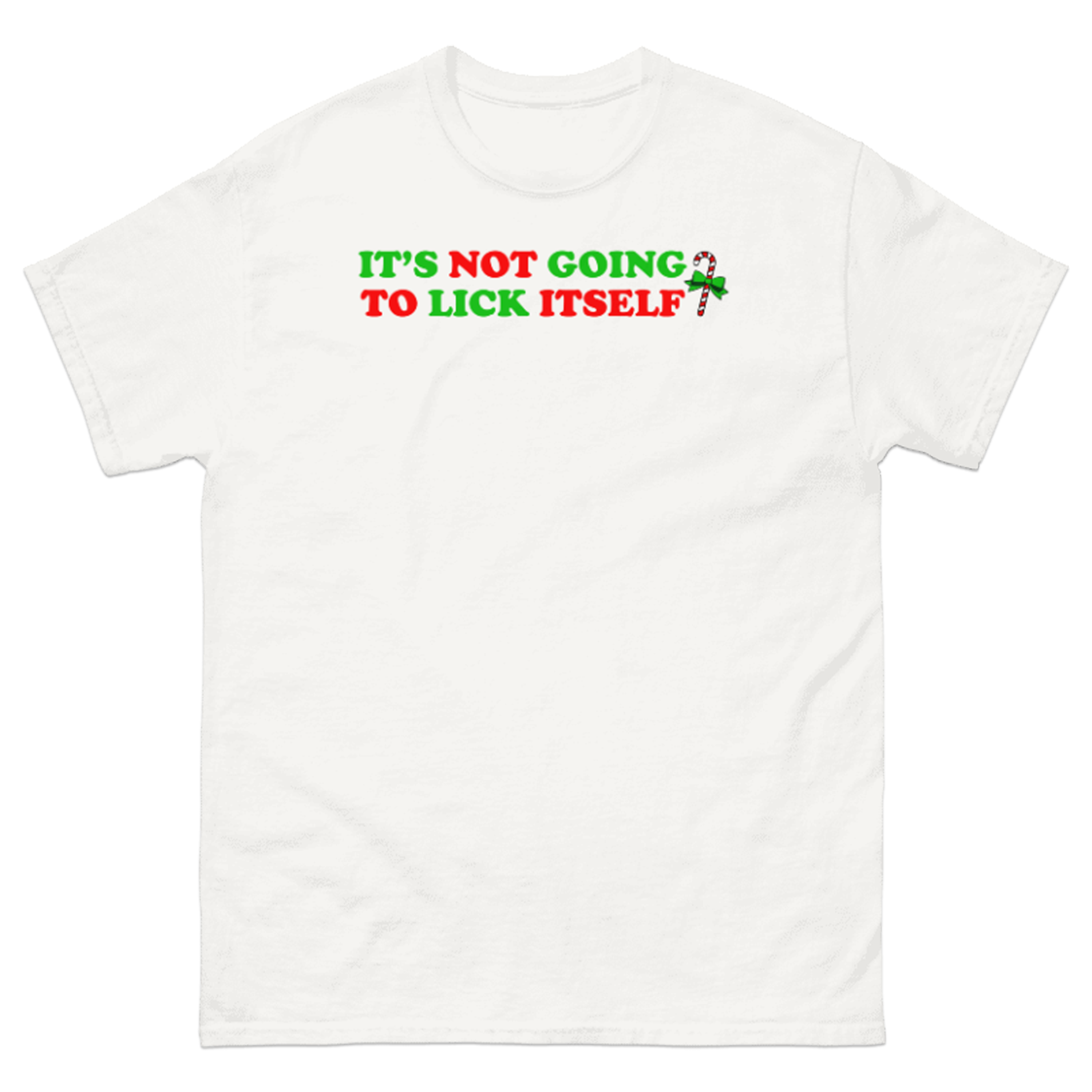 IT'S NOT GOING TO LICK ITSELF T-SHIRT