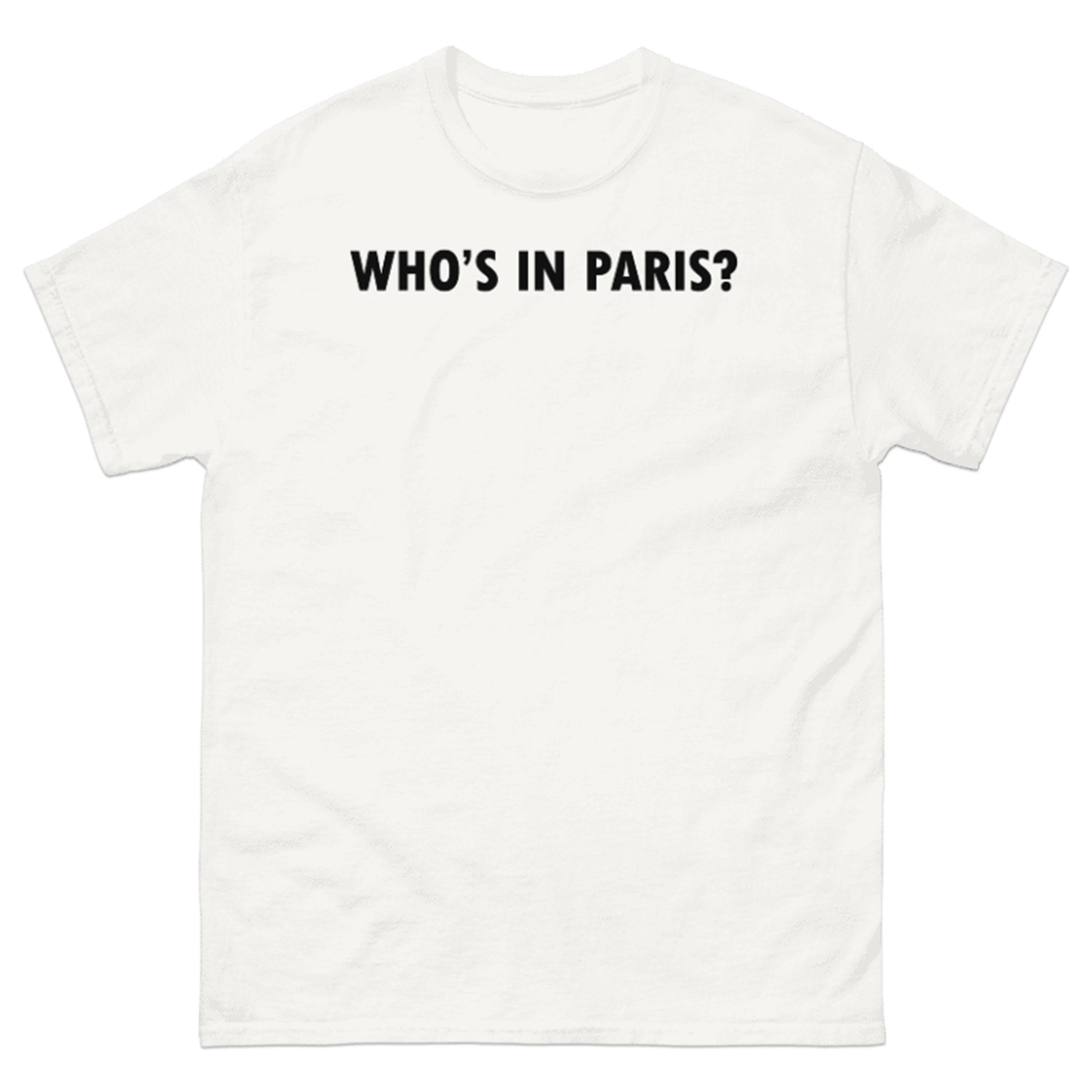 WHO'S IN PARIS? T-SHIRT